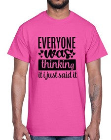 everyone was thinking it i just said it 15#- funny- Cotton Tee