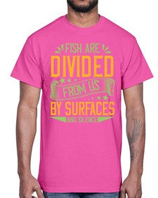 fish are divided from us by surfaces and silence 975#- vegan- Cotton Tee