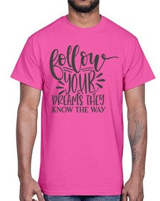 follow your dreams they know the way Style 113#- motivation- Cotton Tee