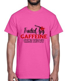 fueled by caffeine crime shows 466#- true crime- Cotton Tee
