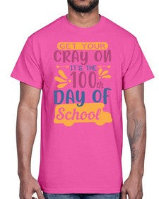get your cray on its the th day of school 220#- one hundred days- Cotton Tee