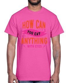 how can you eat anything with eyes 1064#- vegan- Cotton Tee