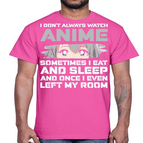 i dont always watch anime sometimes i eat and sleep233#- anime- Cotton Tee