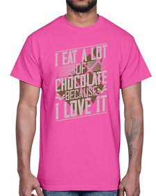 i eat a lot of chocolate because i love it 215#- chocolate- Cotton Tee