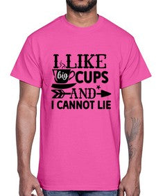 i like big cups and i cannot lie 1122#- tea- Cotton Tee