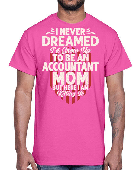 i never dreamed id grow up to be an accountant 912#- accountant- Cotton Tee