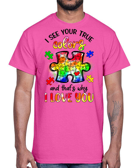 i see your true colors and thats why- autism- Cotton Tee