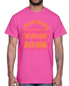 i take my children everywhere but they always find their way back home 317#- parents day- Cotton Tee