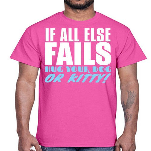 if all else fails hug your dog or kitty- dogs- Cotton Tee