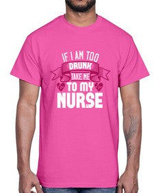 if i am too drunk take me Style 932#- nurse- Cotton Tee