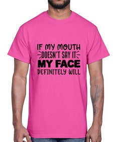 if my mouth doesnt say it my face definitely will 44#- sarcastic- Cotton Tee