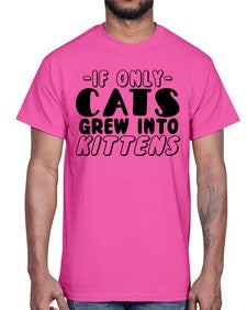 if only cats grew into kittens- cats- Cotton Tee