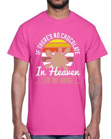 if theres no chocolate in heaven im not going 260#- chocolate- Cotton Tee
