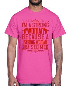 im a strong woman because a strong woman raised me 354#- parents day- Cotton Tee