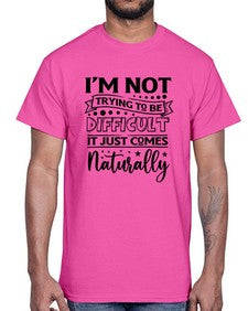 im not tring to be difficult it just comes naturally 647#- sarcastic- Cotton Tee