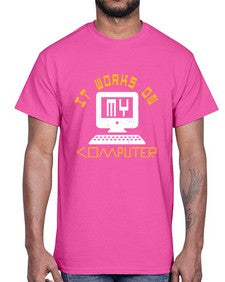 it works on my computer 30#- computer- Cotton Tee