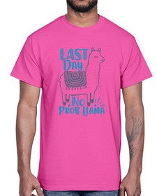 last day no prob llama 450#- last day of school- Cotton Tee