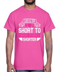 life is too short to make others shorter 317#- vegan- Cotton Tee