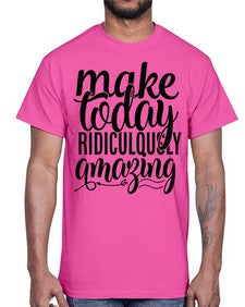 make today ridiculously amazing Style 88#- motivation- Cotton Tee