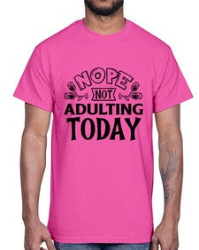 nope not adulting today 957#- sarcastic- Cotton Tee
