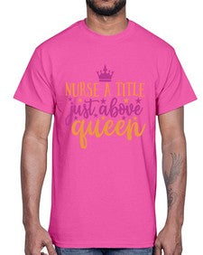 nurse a title just above queen Style 317#- nurse- Cotton Tee