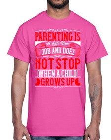 parenting is a life time job and does not stop when a child grows up 530#- parents day- Cotton Tee
