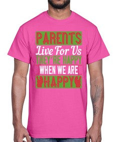 parents live for us theyre happy when we are happy 533#- parents day- Cotton Tee