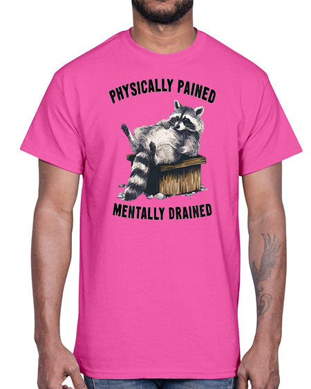 physically pained mentally drained 35#- raccoon- Cotton Tee