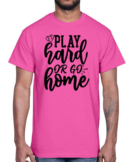 play hard or go home 2279#- softball- Cotton Tee