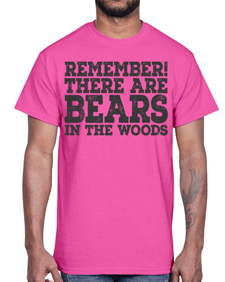 remember there are bears in the woods 239#- bears - animals- Cotton Tee