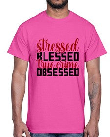 stressed blessed true crime obsessed 1136#- true crime- Cotton Tee