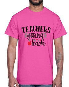 teachers gonna teach Style 396#- teacher- Cotton Tee