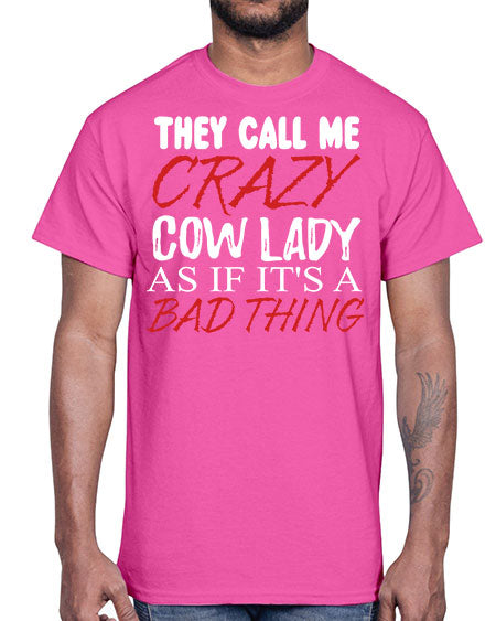 they call me crazy cow lady if its a bad thing- cow- Cotton Tee