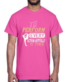 to perform every action artfully is yoga  581#- yoga- Cotton Tee