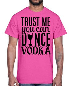 trust me you can dance vodka 102#- funny- Cotton Tee