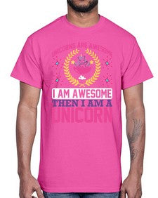 unicorns are awesome i am awesome then i am a unicorn 518#- unicorn- Cotton Tee