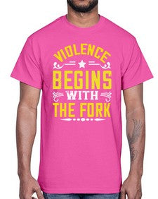 violence begins with the fork 456#- vegan- Cotton Tee