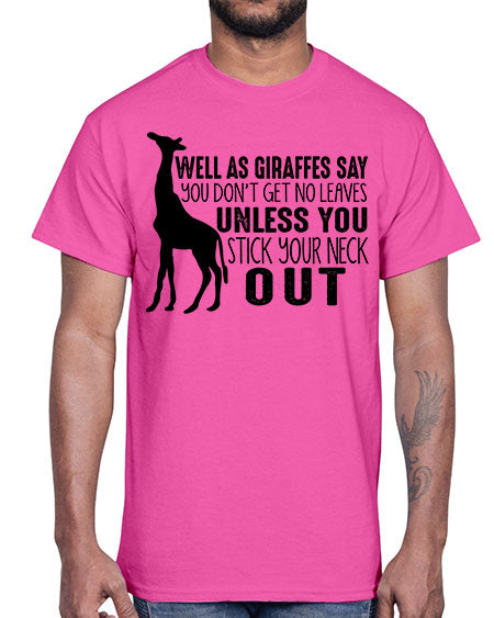 well as giraffes say you dont get no leaves unless you stick your neck out- giraffee- Cotton Tee