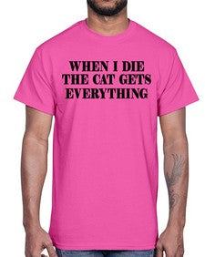 when i die the cat gets everything- cats- Cotton Tee