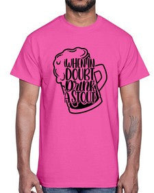 when in doubt drink a stout 1704#- beer- Cotton Tee