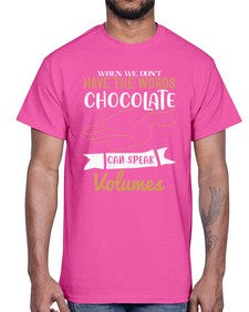 when we dont have the words chocolate can speak volumes 468#- chocolate- Cotton Tee