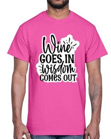 wine goes in wisdom comes out 1250#- funny- Cotton Tee