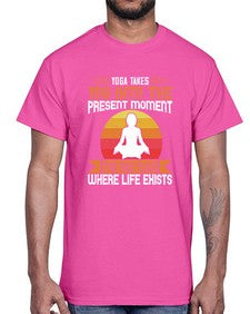 yoga takes you into the present moment the only place where life exists  644#- yoga- Cotton Tee