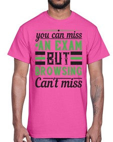 you can miss an exam but browsing cant miss 36#- internet- Cotton Tee