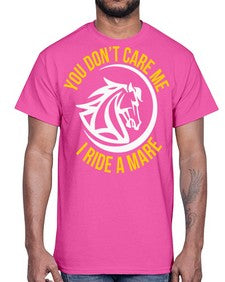 you don’t care me i ride a mare Style 1#- horse- Cotton Tee