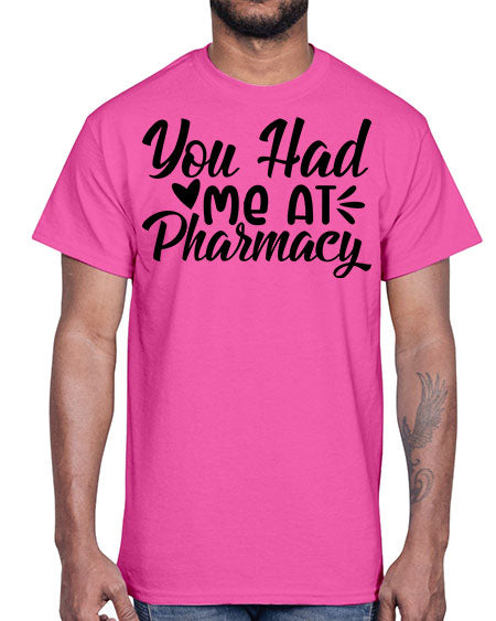 you had me at pharmacy 1687#- pharmacist- Cotton Tee