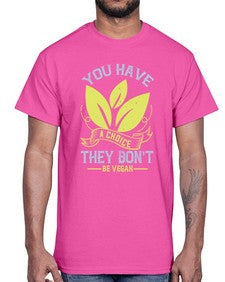 you have a choicethey dont be vegan 1809#- vegan- Cotton Tee