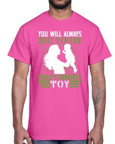 you will always be your childs favorite toy 714#- parents day- Cotton Tee