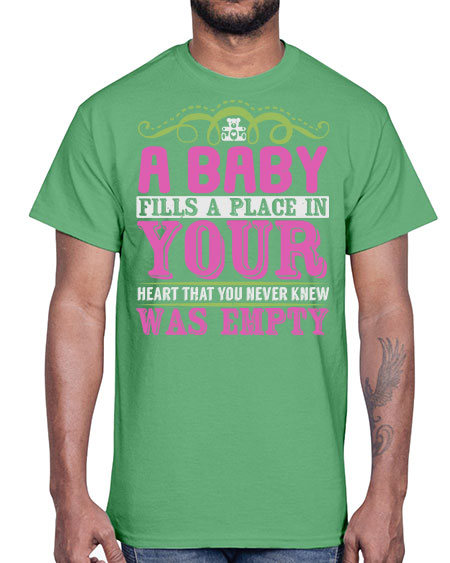 A baby fills A place in Your Heart that you never knew was empty Style 1#- baby- Cotton Tee
