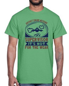 AIRCRAFT ENGINE MECHANIC SUPER VISOR ITS NOT FOR THE WEAK Style 31#- engineer- Cotton Tee